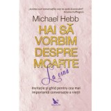 Hai sa vorbim despre moarte la cina - Michael Hebb