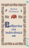 Catherine cea &icirc;ndărătnică | paperback - Karen Cushman