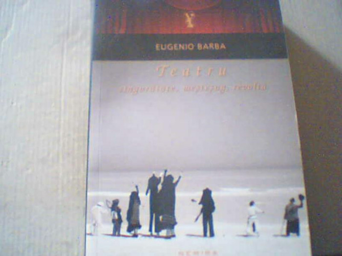 Eugenio Barba - TEATRU ( singuratate, mestesug, revolta ) / Nemira, 2013