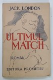 ULTIMUL MATCH , roman de JACK LONDON , 1942