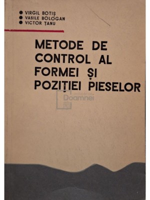 Virgil Botis - Metode de control al formei si pozitiei pieselor (Editia: 1973) foto