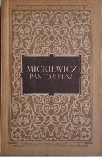 Pan Tadeusz sau Ultima incalcare de pamanturi in Lituania. Istoria nobilimii din anii 1811 si 1812 in douasprezece carti in versuri &ndash; Adam Mickiewicz