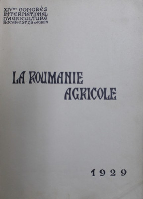 LA ROUMANIE AGRICOLE , AL XIV LEA CONGRES INTERNATIONAL DE AGRICULTURA 1929 foto
