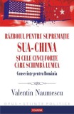 Războiul pentru supremație. SUA-China și cele cinci forțe care schimbă lumea. Consecințe pentru Rom&acirc;nia - Paperback brosat - Valentin Naumescu - Polir