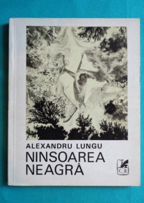 Alexandru Lungu &amp;ndash; Ninsoarea neagra ( cu dedicatie si autograf ) foto