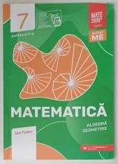 MATEMATICA , ALGEBRA si GEOMETRIE , CLASA A - 7 -A , de ION TUDOR , PARTEA A - II -A , 2022