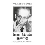 J&oacute;kor legyen mondva - Keveseknek aj&aacute;nlom - Velinszky Vilmos