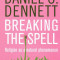 Breaking the spell/ Religion as a natural phenomenon Daniel C. Dennett