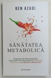 SANATATEA METABOLICA , PROGRAMUL DE 30 ZILE PENTRU RESETAREA METABOLISMULUI , ECHILIBRU HORMONAL SI ARDEREA GRASIMILOR de BEN AZADI , 2026 *EDITIE BRO