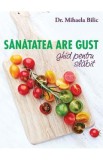 Sanatatea are gust. Ghid de slabit - Mihaela Bilic