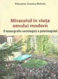 Cumpara ieftin Miracolul in viata omului modern. O monografie sociologica a pelerinajului/Valentin Lucian Beloiu