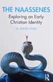 The Naassenes Exploring an Early Christian Identity M. David Litwa Carte straina in engleza