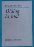 Cezar Baltag &ndash; Dialog la mal ( prima editie )