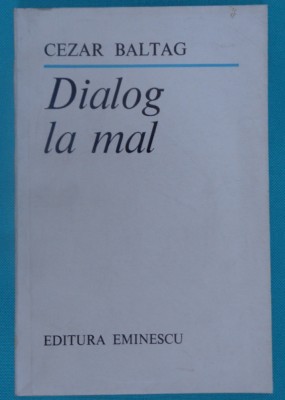 Cezar Baltag &amp;ndash; Dialog la mal ( prima editie ) foto