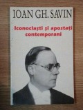 Iconoclasti și Apostați Contemporani - Ioan Gh. Savin, 1995, Carte Creștinism