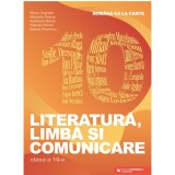 Romana ca la carte. Literatura, limba si comunicare. Clasa a X-a
