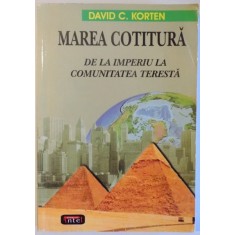 MAREA COTITURA - DE LA IMPERIU LA COMUNITATEA TERESTRA de DAVID C. KORTEN , 2007