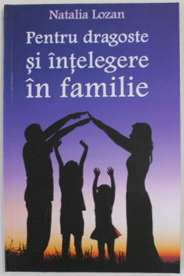 PENTRU DRAGOSTE SI INTELEGERE IN FAMILIE de NATALIA LOZAN , 2015 foto