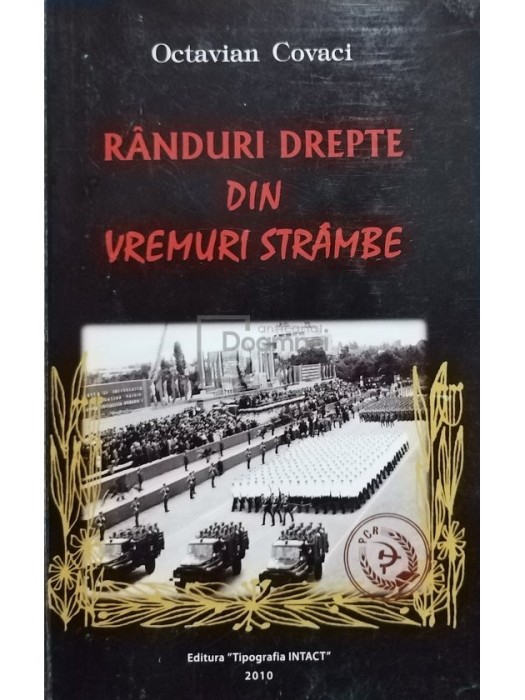 Octavian Covaci - Randuri drepte din vremuri strambe (semnata) (Editia: 2010)