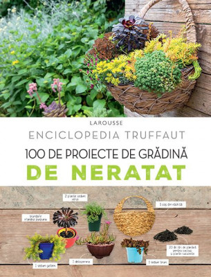 100 de proiecte de grădină de neratat ( Enciclopedia Truffaut ) foto