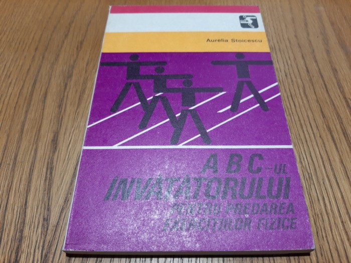 ABC -ul INVATATORULUI pentru Predarea EXERCITIILOR FIZICE - A. Stoicescu -1981