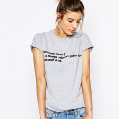 Tricou dama gri - Tomorrow, a strange unknown place were i get stuff done - XL