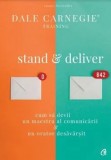 Stand &amp; deliver. Cum sa devii un maestru al comunicarii, un orator desavarsit/Dale Carnegie, Curtea Veche Publishing