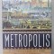 METROPOLIS , O ISTORIE A CELE MAI MARI INVENTII A OMENIRII de BEN WILSON , 2021