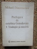 PRELEGERI DE ESTETICA ORTODOXIEI vol. I. Teologie si estetica - Mihail DIACONESCU