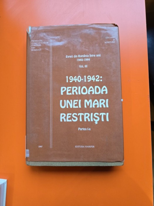 1940-1942: Perioada unei mari restriști - Federatia comunitatilor evreiesti din Romania - vol. III, partea I-a