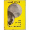 Hans Selye - De la vis la descoperire. Despre omul de știință