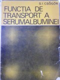 Functia de Transport a Serumalbuminei - S.I. Csogor, 1972, Editura Academiei Romane, Psihologie, Carte in Romana