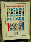 Tudor Alexander - Fugarii