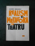 ANDREI BALEANU - REALISM SI METAFORA IN TEATRU