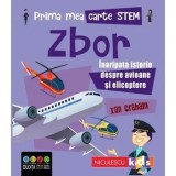 Cumpara ieftin Prima mea carte Stem. Zbor. Inaripata istorie despre avioane si elicoptere/Ian Graham