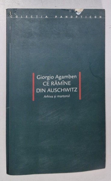 CE RAMANE DIN AUSCHWITZ , ARHIVA SI MARTORUL de GIORGIO AGAMBEN , 2006
