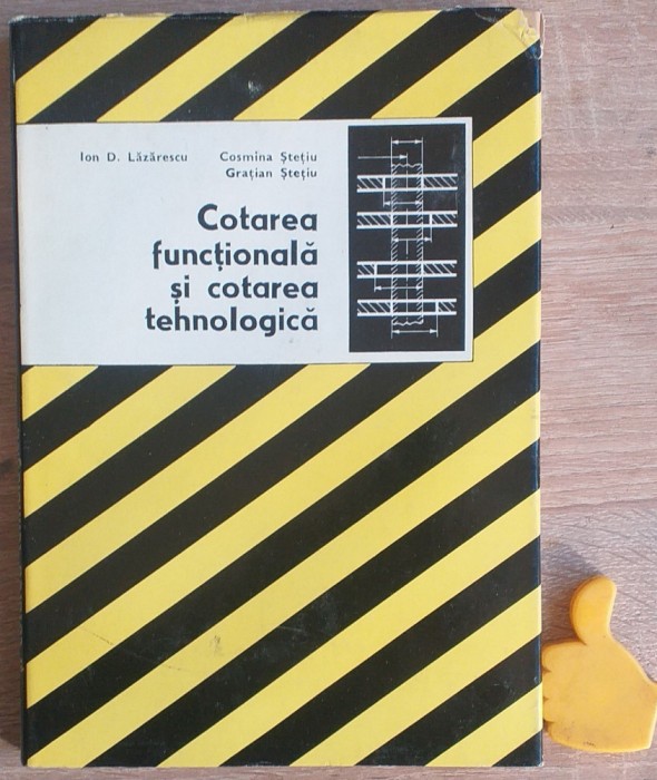 Cotarea functionala si cotarea tehnologica Ion D. Lazarescu, Cosmina Stetiu,