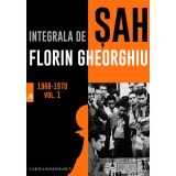 Integrala de sah 1960-1970 Volumul 1 - Florin Gheorghiu