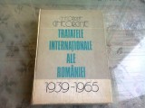 TRATATELE INTERNATIONALE ALE ROMANIEI 1939=1965 - GHEORGHE GHEORGHE