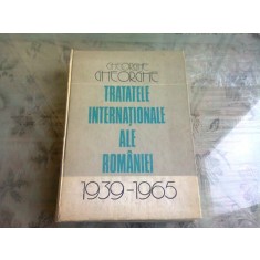 TRATATELE INTERNATIONALE ALE ROMANIEI 1939=1965 - GHEORGHE GHEORGHE
