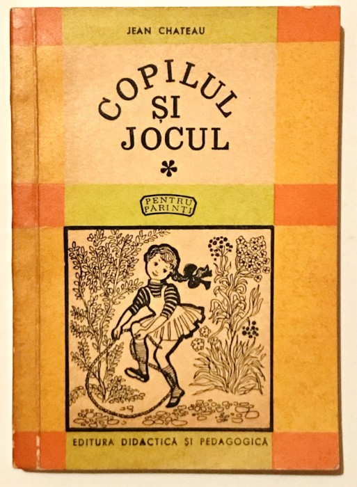 Copilul si Jocul, Jean Chateau, 1967, stare excelenta.