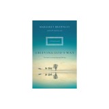 Grieving God's Way: The Path to Lasting Hope and Healing
