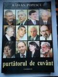 Purtatorul de cuvant - Rasvan Popescu, Universalia, 2002, 317 p