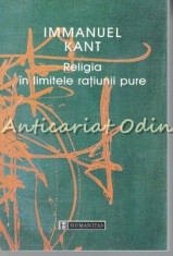 Religia In Limitele Ratiunii Pure - Immanuel Kant foto