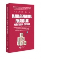 Managementul financiar pe intelesul tuturor. Finantarea companiei. Intocmirea planului de afaceri. Analiza financiara. Management executiv. Peste 80 d