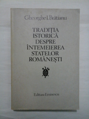 TRADITIA ISTORICA DESPRE INTEMEIEREA STATELOR ROMANESTI - Gheorghe I. Bratianu foto