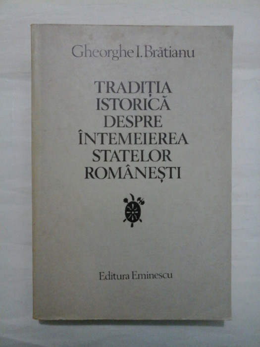 TRADITIA ISTORICA DESPRE INTEMEIEREA STATELOR ROMANESTI - Gheorghe I. Bratianu