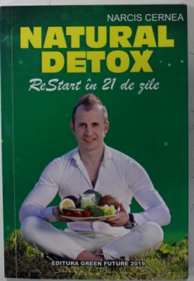 NATURAL DETOX , RESTART IN 21 DE ZILE de NARCIS CERNEA , 2019 foto