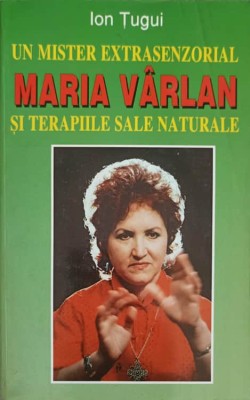 UN MISTER EXTRASENZORIAL: MARIA VARLAN SI TERAPIILE SALE NATURALE-ION TUGUI-228000 foto