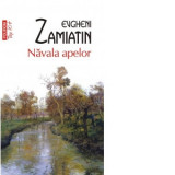 Navala apelor (editie de buzunar) - Evgheni Zamiatin, Gabriela Russo